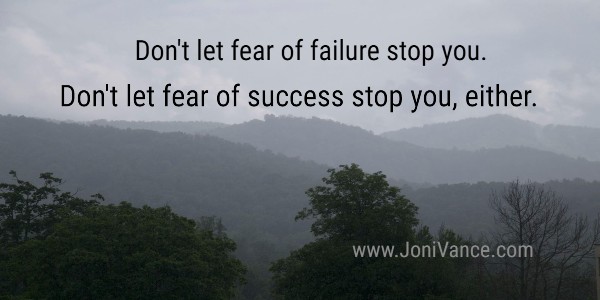 Overcoming the Fear of Failure - and the Fear of Success - Joni Vance